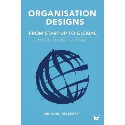 Organisation Designs From Start-Up to Global: Dynamic designs for growth - Paperback