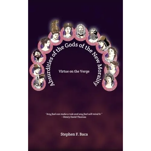 Absurdities of the Gods of the New Morality: Virtue on the Verge - Hardcover