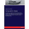 Ten Days with D. L. Moody: Comprising a Collection of His Sermons, also Sermons and Addresses by Prominent Christian workers at the Christian Conventi - Paperback