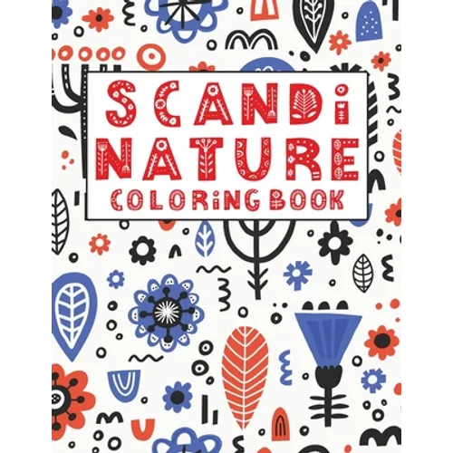 Scandi Nature Coloring Book: Simple, Natural, Stress less and Relaxing Coloring For Kids & Adults With Short Inspirational Quotes and Unique Scandi - Paperback