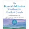 The Beyond Addiction Workbook for Family and Friends: Evidence-Based Skills to Help a Loved One Make Positive Change - Paperback