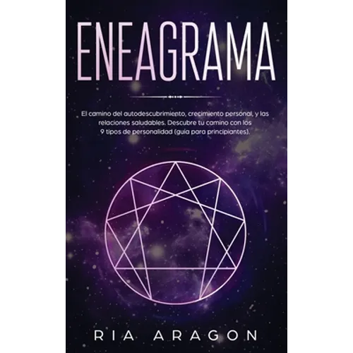 Eneagrama: El camino del autodescubrimiento, crecimiento personal, y las relaciones saludables. Descubre tu camino con los 9 tipos de personalidad (gu - Hardcover