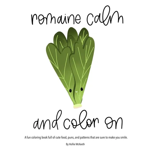 Romaine Calm and Color On!: A fun coloring book full of cute food, puns, and patterns that are sure to make you smile. - Paperback