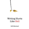 Writing Hurts Like Hell: How to Write a Novel When You Don't Have Time to Write a Short Story - Paperback