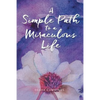 A Simple Path to a Miraculous Life - Paperback
