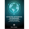 Computer Networking for Beginners: The Beginner's guide for Mastering Computer Networking, the Internet and the OSI Model - Paperback
