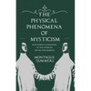 The Physical Phenomena of Mysticism - With Especial Reference to the Stigmata, Divine and Diabolic - Paperback