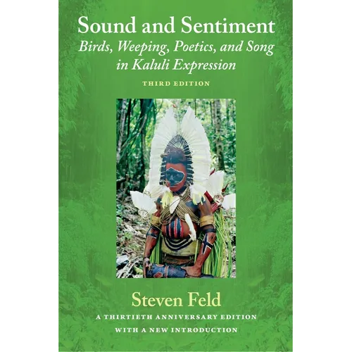 Sound and Sentiment: Birds, Weeping, Poetics, and Song in Kaluli Expression, 3rd edition with a new introduction by the author - Paperback