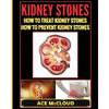 Kidney Stones: How To Treat Kidney Stones: How To Prevent Kidney Stones - Paperback