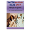 Watchmaking Made Easy: An Illustrative and Descriptive Guide with Amazing Pictures on How to Make Watches with Ease - Paperback