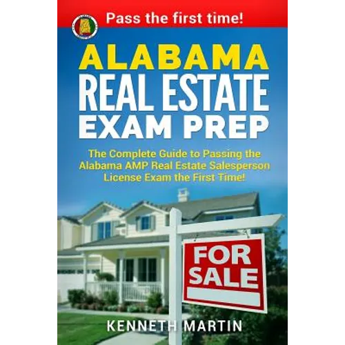 Alabama Real Estate Exam Prep: The Complete Guide to Passing the Alabama AMP Real Estate Salesperson License Exam the First Time! - Paperback