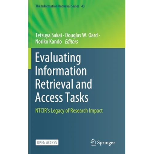 Evaluating Information Retrieval and Access Tasks: Ntcir's Legacy of Research Impact - Hardcover