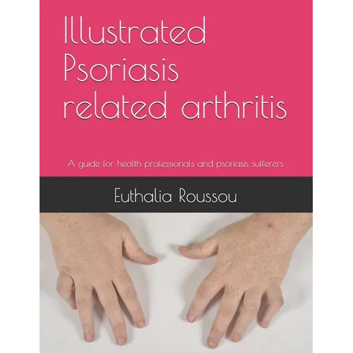 Illustrated Psoriasis related arthritis: A guide for health professionals and psoriasis sufferers - Paperback