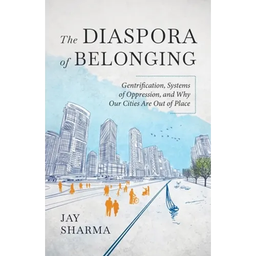 The Diaspora of Belonging: Gentrification, Systems of Oppression, and Why Our Cities Are Out of Place - Paperback