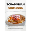 Ecuadorian Cookbook: Traditional Recipes from Ecuador - Paperback