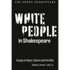 White People in Shakespeare: Essays on Race, Culture and the Elite - Hardcover