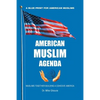 American Muslim Agenda: Muslims Together Building a Cohesive America - Paperback