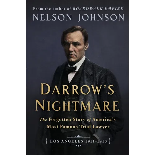 Darrow's Nightmare: The Forgotten Story of America's Most Famous Trial Lawyer: (Los Angeles 1911-1913) - Paperback