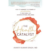 The Health Catalyst: How To Harness the Power of Ayurveda to Self-Heal and Achieve Optimal Wellness - Paperback