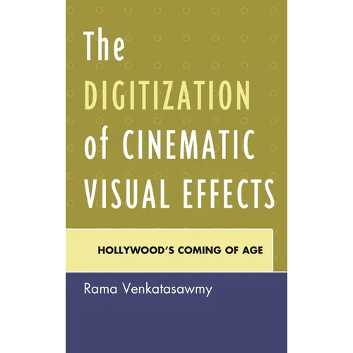 The Digitization of Cinematic Visual Effects: Hollywood's Coming of Age - Paperback