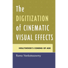 The Digitization of Cinematic Visual Effects: Hollywood's Coming of Age - Paperback
