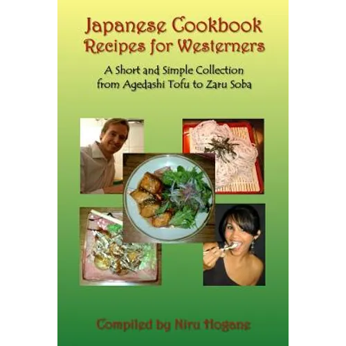 Japanese Cookbook Recipes for Westerners: A Short and Simple, Easy to Create Collection from Agedashi Tofu to Zaru Soba - Paperback