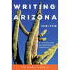 Writing Arizona, 1912-2012: A Cultural and Environmental Chronicle - Paperback