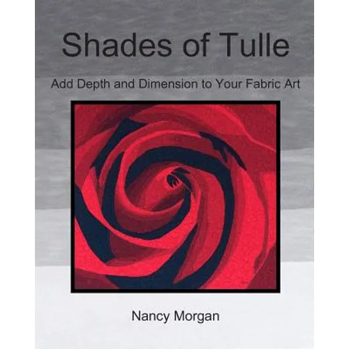 Shades of Tulle: Add Depth and Dimension to Your Fabric Art - Paperback