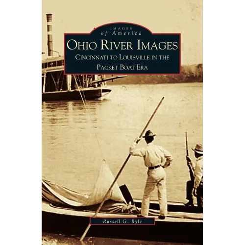Ohio River Images: Cincinnati to Louisville in the Packet Boat Era - Hardcover