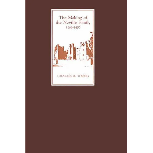 The Making of the Neville Family in England, 1166-1400 - Hardcover