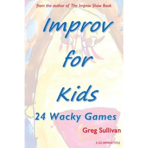 Improv For Kids: 24 Wacky Games - Paperback