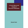A Newly Discovered System of Electrical Medication - Paperback