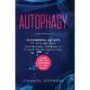 Autophagy: 10 Powerful Secrets of Healing and Anti-Aging Through a Power of Waterfasting. Learn How You Can Burn Fat Very Easily! - Hardcover