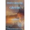 Don't Give Up, Give In - Paperback