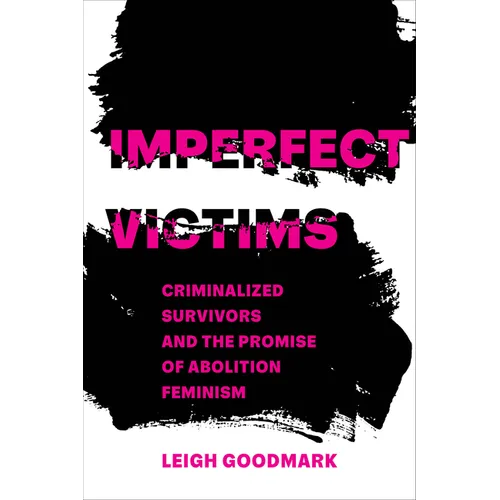 Imperfect Victims: Criminalized Survivors and the Promise of Abolition Feminism Volume 8 - Paperback