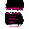 Imperfect Victims: Criminalized Survivors and the Promise of Abolition Feminism Volume 8 - Paperback