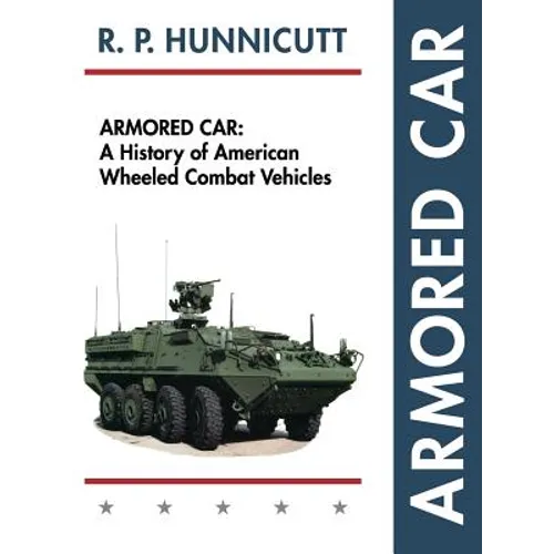 Armored Car: A History of American Wheeled Combat Vehicles - Hardcover