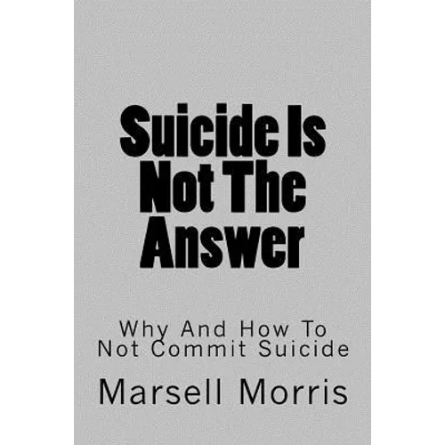 Suicide Is Not The Answer: Why And How To Not Commit Suicide - Paperback