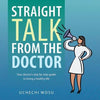 Straight Talk From the Doctor: Your doctor's step by step guide to living a healthy life - Paperback