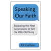 Speaking Our Faith: Equipping the Next Generations to Tell the Old, Old Story - Paperback