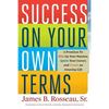 Success on Your Own Terms: 6 Promises to Fire Up Your Passion, Ignite Your Career, and Create an Amazing Life - Paperback