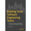 Building Great Software Engineering Teams: Recruiting, Hiring, and Managing Your Team from Startup to Success - Paperback