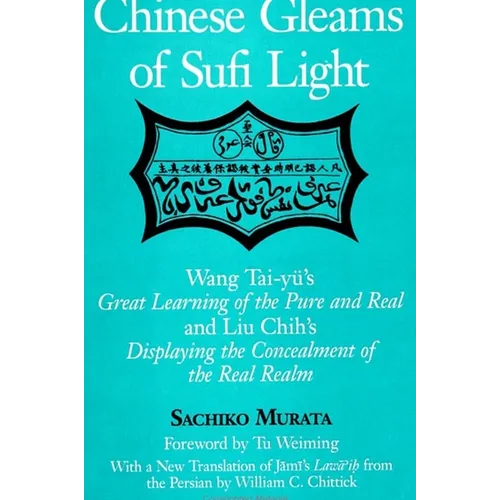 Chinese Gleams of Sufi Light: Wang Tai-yü's Great Learning of the Pure and Real and Liu Chih's Displaying the Concealment of the Real Realm. With a Ne - Paperback