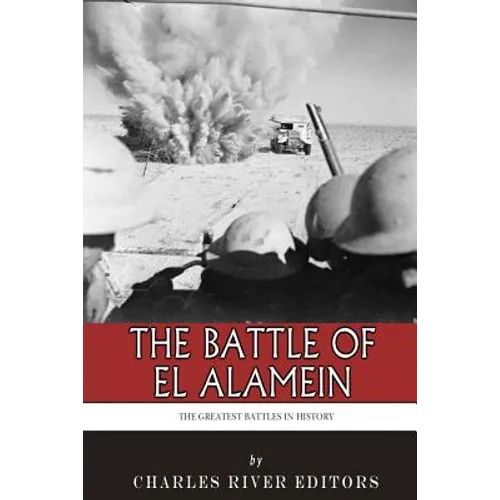 The Greatest Battles in History: The Battle of El Alamein - Paperback