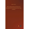 The Cooking Manual of Practical Directions for Economical Every-Day Cookery - Hardcover