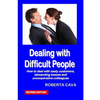 Dealing with Difficult People: How to Deal with Nasty Customers, Demanding Bosses and Uncooperative Colleagues - Paperback