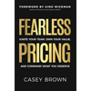 Fearless Pricing: Ignite Your Team, Own Your Value, and Command What You Deserve - Hardcover