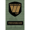Warrior Up! Answer An Ancient Calling To Find The Warrior Within. - Paperback