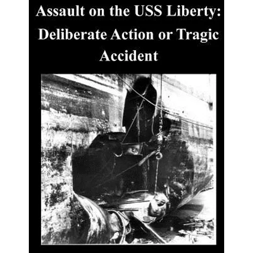 Assault on the USS Liberty: Deliberate Action or Tragic Accident - Paperback
