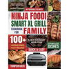 Ninja Foodi Smart XL Grill Cookbook for Family: Ninja Foodi Smart XL 6-in-1 Indoor Grill and Air Fryer Cookbook100+ Hassle-free Tasty Recipes A Health - Hardcover